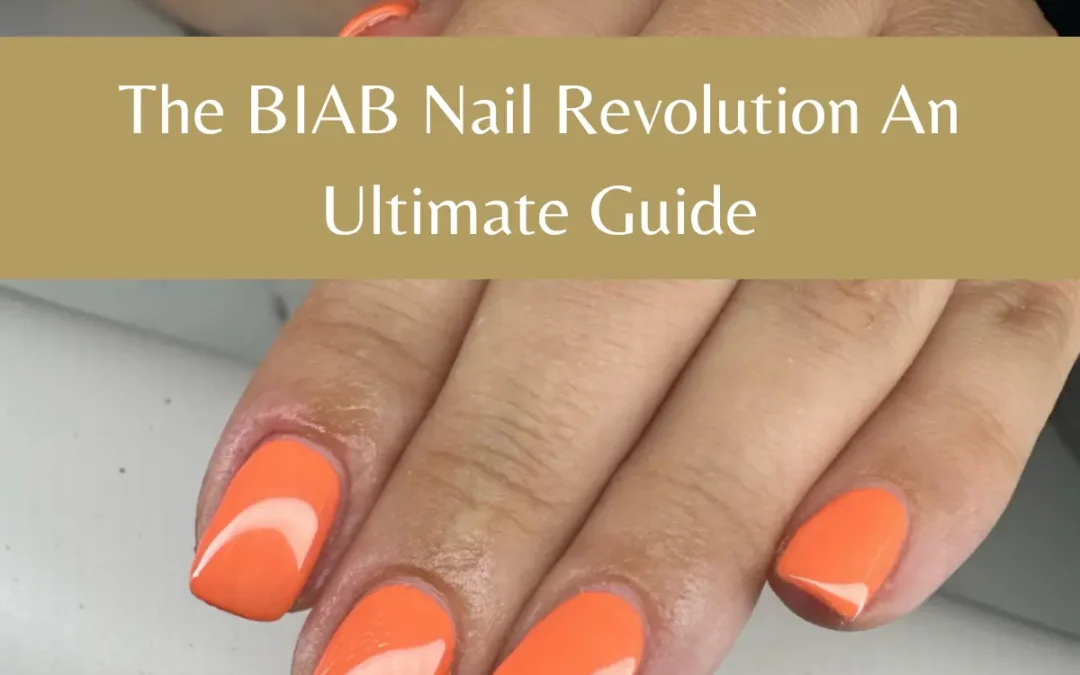 The BIAB Nail Revolution – An Ultimate Guide
